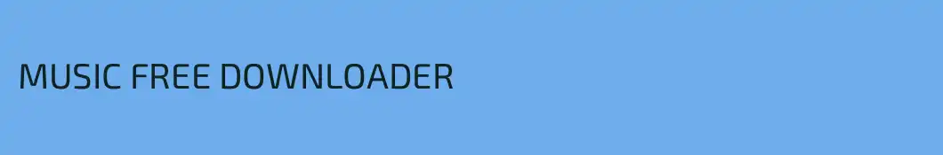 MUSIC FREE DOWNLOADER